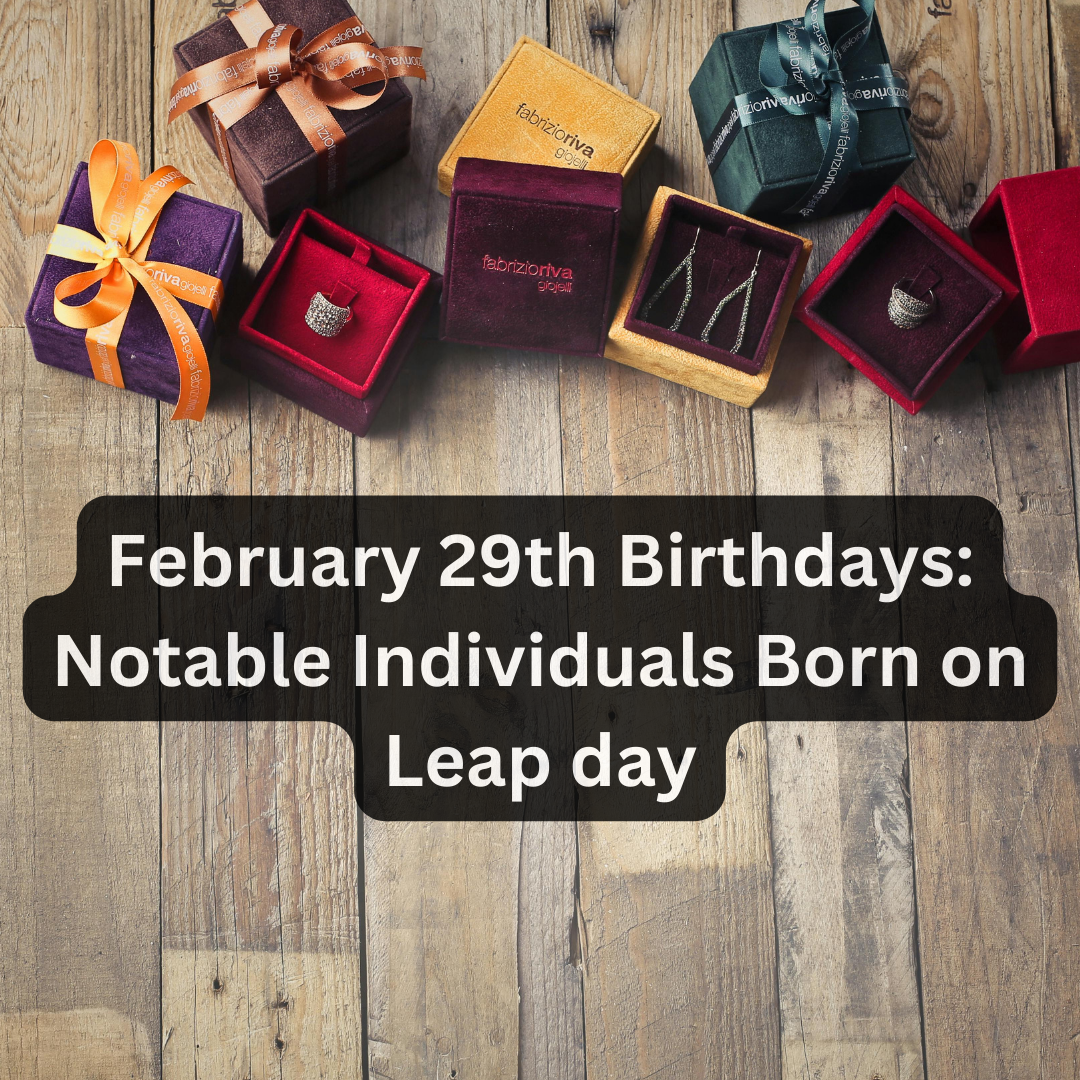 February 29th Birthdays: Notable Individuals Born on Leap day