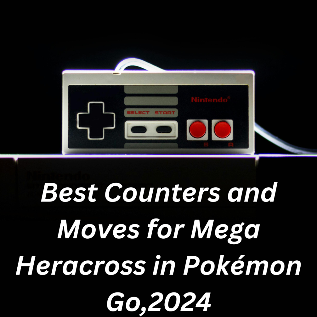 Best Counters and Moves for Mega Heracross in Pokémon Go,2024