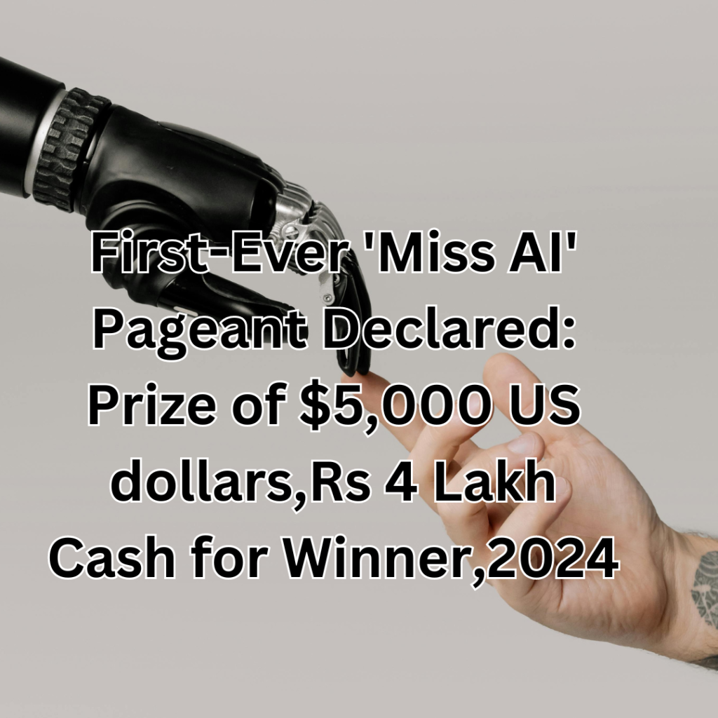 First-Ever 'Miss AI' Pageant Declared: Prize of $5,000 US dollars,Rs 4 Lakh Cash for Winner,2024