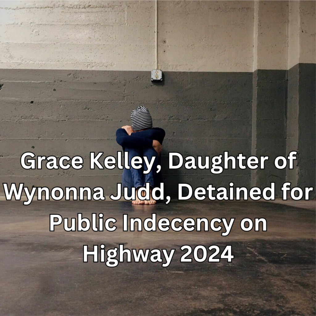 Grace Kelley, Daughter of Wynonna Judd, Detained for Public Indecency ...