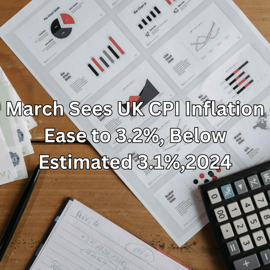 March Sees UK CPI Inflation Ease to 3.2%, Below Estimated 3.1%,2024
