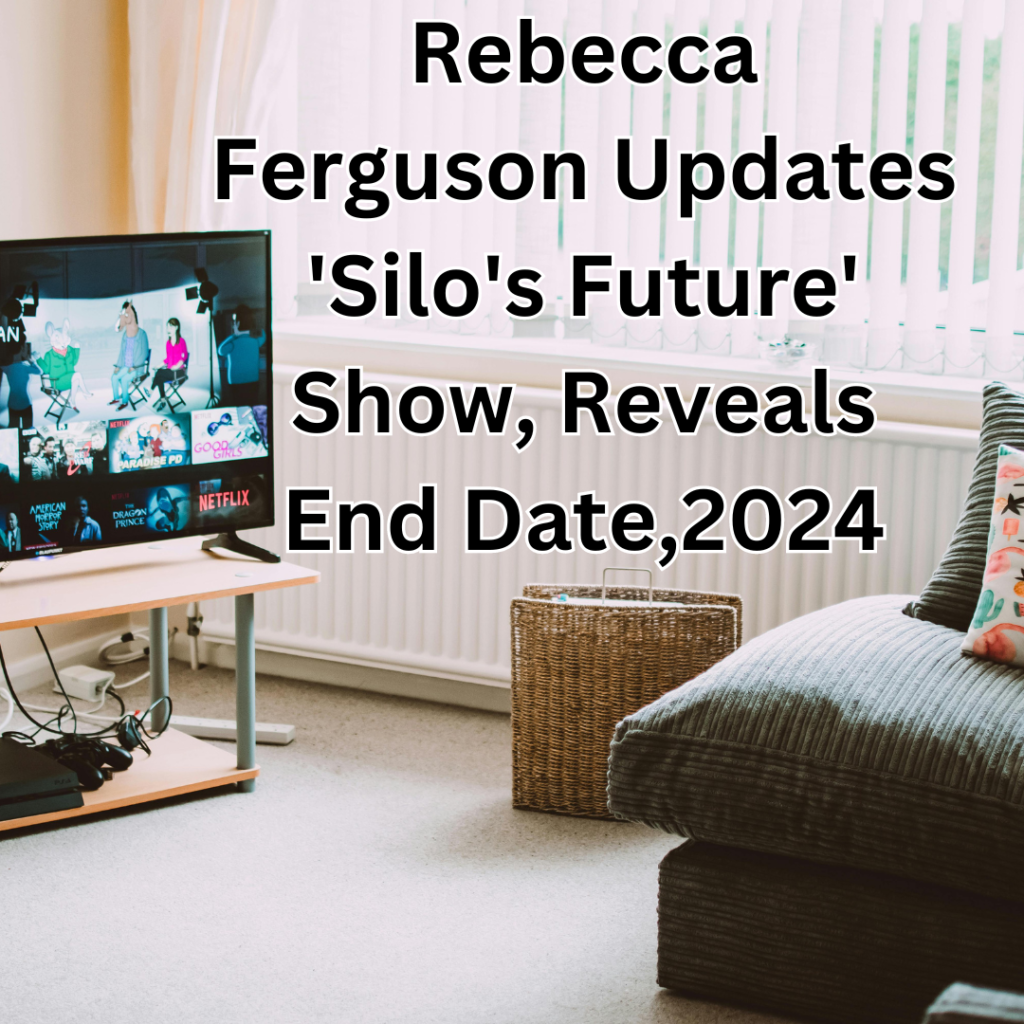 Rebecca Ferguson Updates 'Silo's Future' Show, Reveals End Date,2024