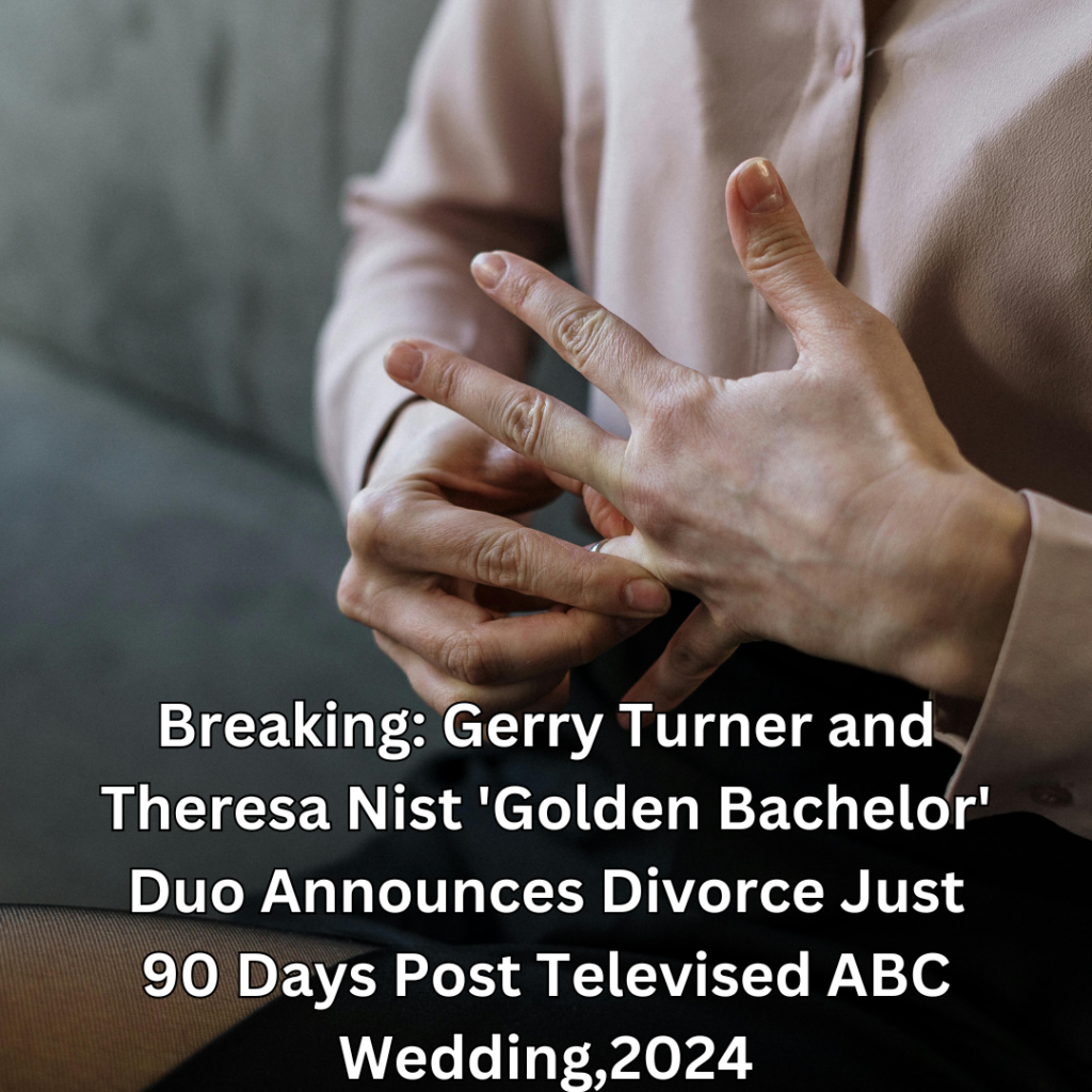 Breaking: Gerry Turner and Theresa Nist 'Golden Bachelor' Duo Announces Divorce Just 90 Days Post Televised ABC Wedding,2024